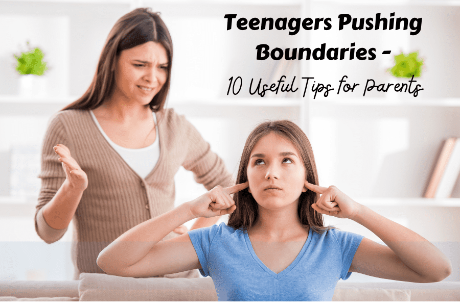 Teenagers Pushing Boundaries - 10 Useful Tips for Parents